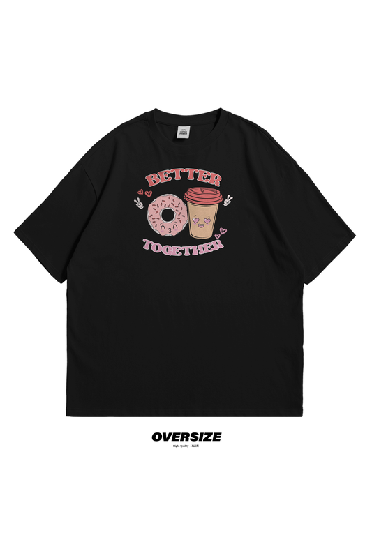 Better Oversized T-Shirt, tee, love, pair, valentine, coffee, latte, donut
